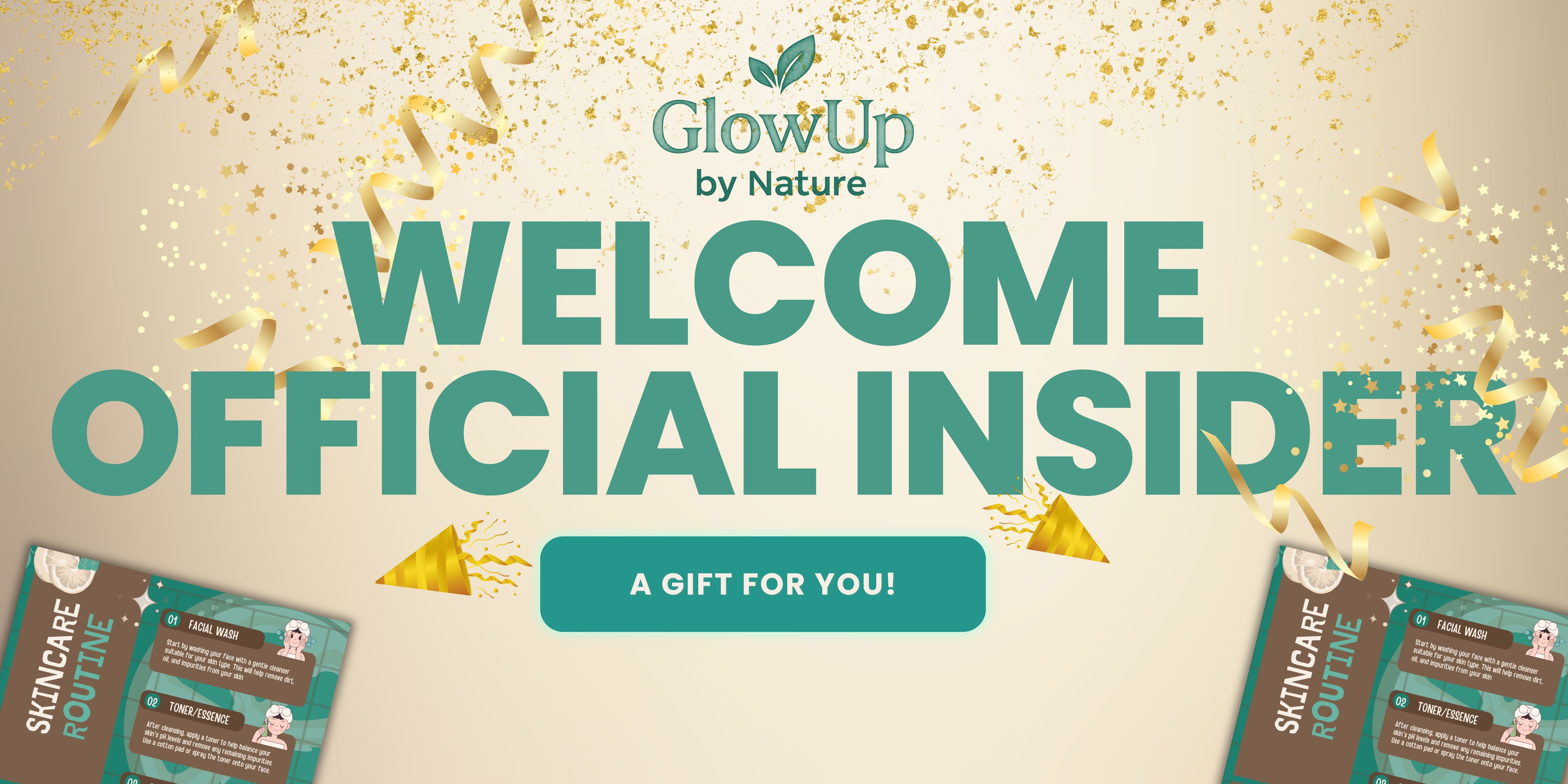 GlowUp by Nature Insider welcome banner featuring gold confetti, bold teal text that reads 'Welcome Official Insider,' and a gift button with skincare routine preview cards in the corners — celebrating subscriber engagement with an exclusive freebie.